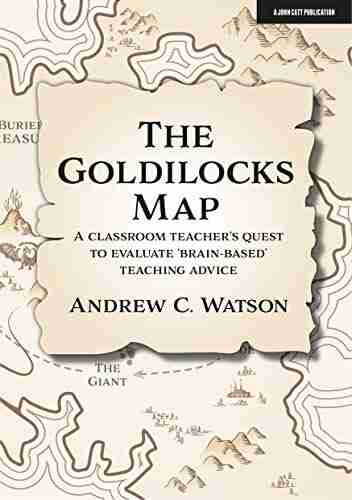 The Goldilocks Map: A Classroom Teacher S Quest To Evaluate Brain Based Teaching Advice