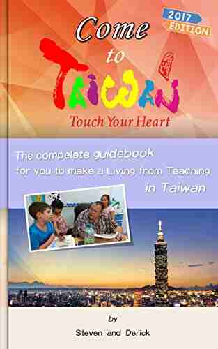 All You Need To Know Teaching And Living In Taiwan: The Complete Guidebook For You To Make A Living From Teaching In Taiwan