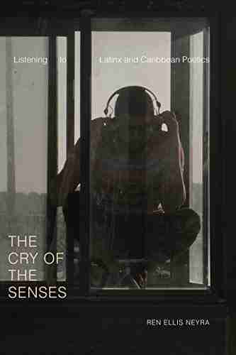 The Cry of the Senses: Listening to Latinx and Caribbean Poetics (Dissident Acts)