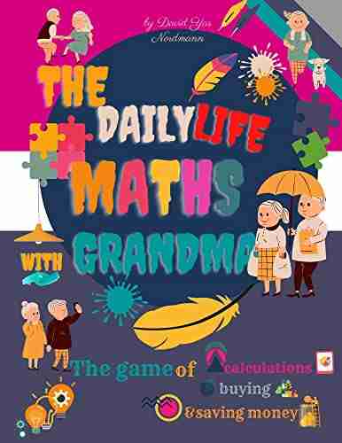 The Daily Life Maths With Grandma: The Game Of Calculations Buying And Saving Money For Children Ages 8 To 12