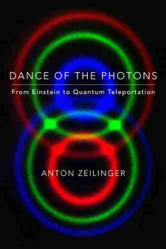 Dance Of The Photons: From Einstein To Quantum Teleportation