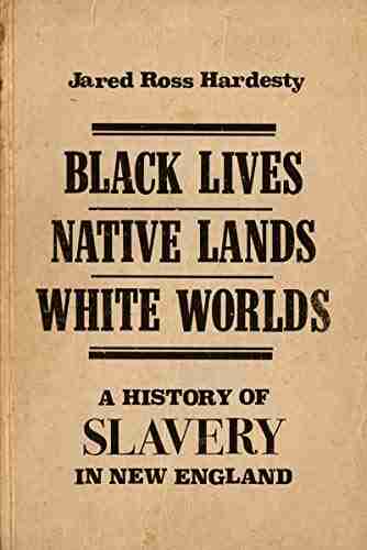 Black Lives Native Lands White Worlds: A History of Slavery in New England