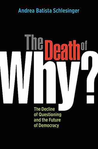 The Death Of Why? : The Decline Of Questioning And The Future Of Democracy