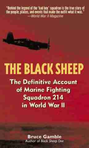 The Black Sheep: The Definitive History Of Marine Fighting Squadron 214 In World War II