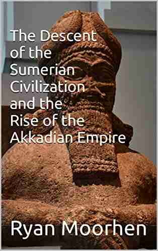 The Descent of the Sumerian Civilization and the Rise of the Akkadian Empire