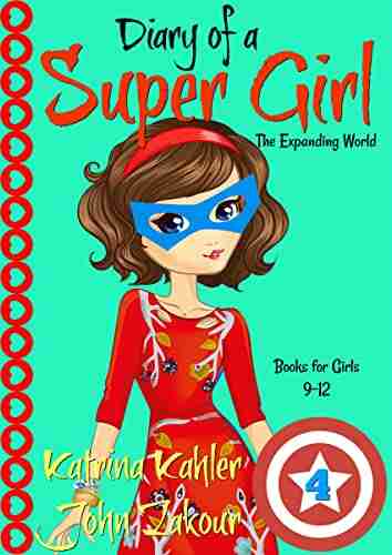 Diary of a SUPER GIRL 4 The Expanding World: for Girls 9 12