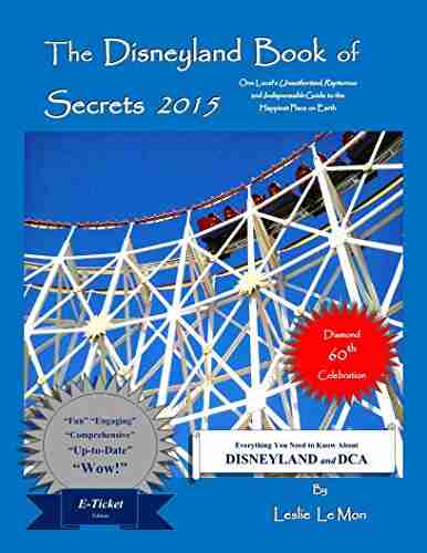 The Disneyland Of Secret 2015: One Local S Unauthorized Rapturous And Indispensable Guide To The Happiest Place On Earth