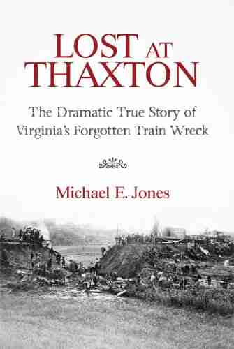 Lost at Thaxton: The Dramatic True Story of Virginia s Forgotten Train Wreck