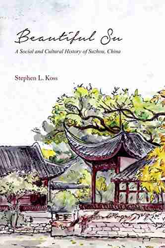 Beautiful Su: A Social And Cultural History Of Suzhou China