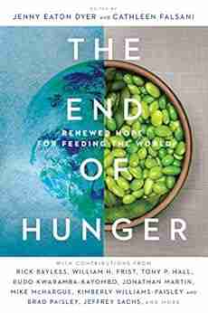 The End Of Hunger: Renewed Hope For Feeding The World