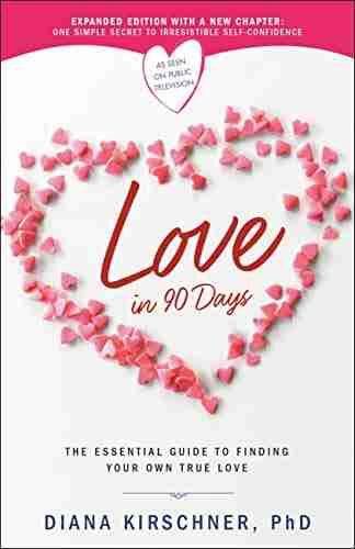 Love In 90 Days: The Essential Guide To Finding Your Own True Love