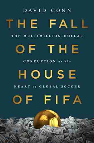 The Fall Of The House Of FIFA: The Multimillion Dollar Corruption At The Heart Of Global Soccer