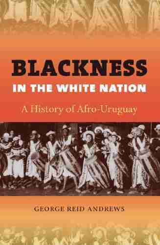 Blackness In The White Nation: A History Of Afro Uruguay