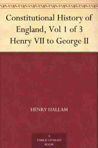 Constitutional History of England Vol 1 of 3 Henry VII to George II