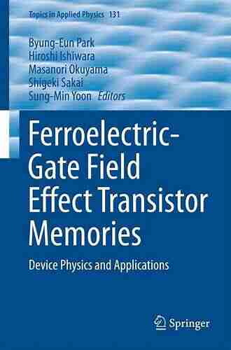 Ferroelectric Gate Field Effect Transistor Memories: Device Physics And Applications (Topics In Applied Physics 131)