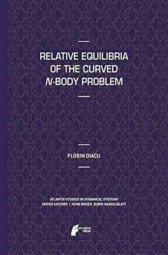 Relative Equilibria Of The Curved N Body Problem (Atlantis Studies In Dynamical Systems 1)