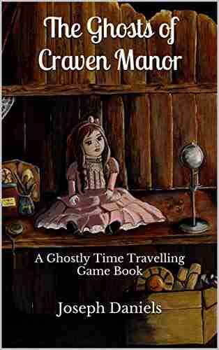 The Ghosts Of Craven Manor: A Ghostly Time Travelling Game (Ghostly Time Travelling Game 1)