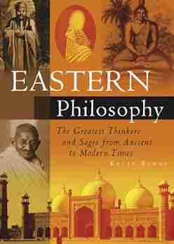 Eastern Philosophy: The Greatest Thinkers And Sages From Ancient To Modern Times