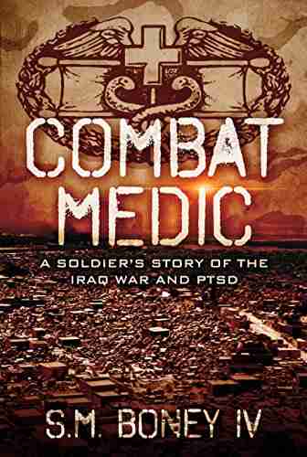 COMBAT MEDIC: A Soldier s Story of the Iraq War and PTSD