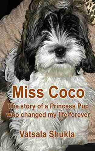 Miss Coco: The Story Of A Princess Pup Who Changed My Life Forever