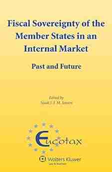 Fiscal Sovereignty Of The Member States In An Internal Market: Past And Future (Eucotax On European Taxation 28)