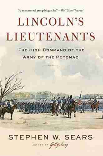 Lincoln s Lieutenants: The High Command of the Army of the Potomac