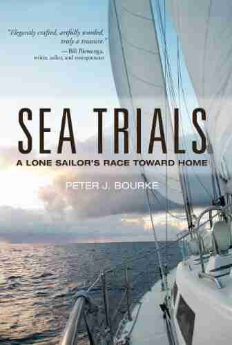 Sea Trials: A Lone Sailor S Race Toward Home