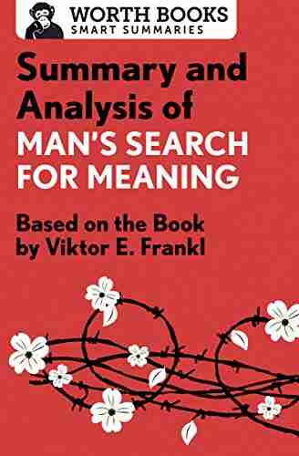 Summary and Analysis of Man s Search for Meaning: Based on the by Victor E Frankl (Smart Summaries)