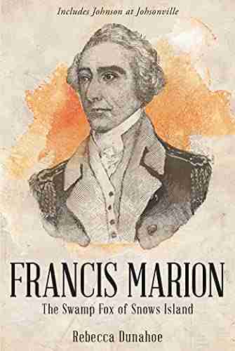 Francis Marion The Swamp Fox Of Snows Island: The Swamp Fox Of Snow S Island