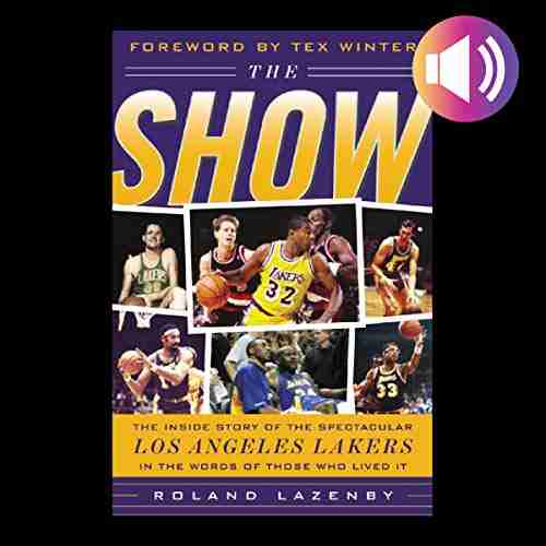 The Show: The Inside Story Of The Spectacular Los Angeles Lakers In The Words Of Those Who Lived It