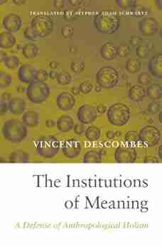 The Institutions Of Meaning: A Defense Of Anthropological Holism