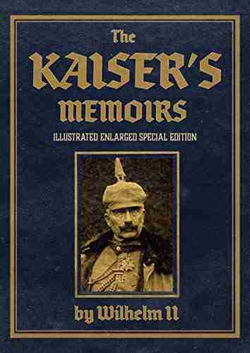 The Kaiser s Memoirs: Illustrated Enlarged Special Edition