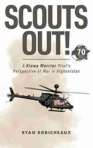 SCOUTS OUT : A Kiowa Warrior Pilot s Perspective of War in Afghanistan