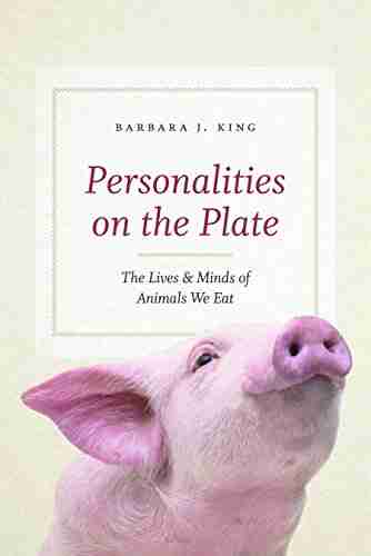 Personalities On The Plate: The Lives And Minds Of Animals We Eat