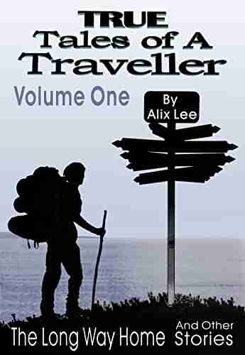 True Tales of a Traveller Volume One: The Long Way Home Other Stories (True Tales of a Traveller Collections 1)