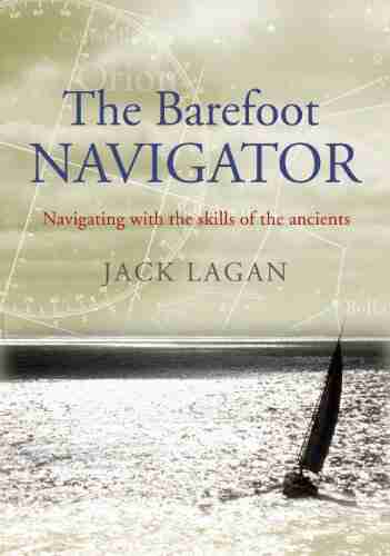 The Barefoot Navigator: Navigating With The Skills Of The Ancients