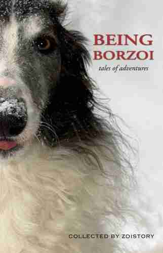 Being Borzoi: Tales Of Adventures