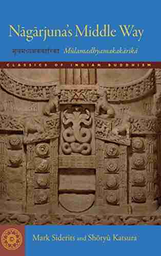 Nagarjuna s Middle Way: Mulamadhyamakakarika (Classics of Indian Buddhism)