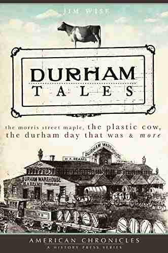 Durham Tales: The Morris Street Maple The Plastic Cow The Durham Day That Was More (American Chronicles)