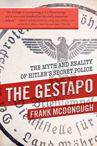 The Gestapo: The Myth and Reality of Hitler s Secret Police