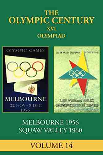 XVI Olympiad: Melbourne/Stockholm 1956 Squaw Valley 1960 (The Olympic Century 14)