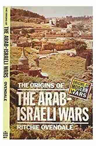 The Origins Of The Arab Israeli Wars (Origins Of Modern Wars)