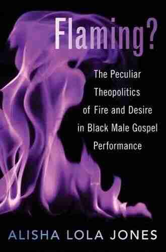 Flaming?: The Peculiar Theopolitics Of Fire And Desire In Black Male Gospel Performance