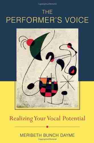 The Performer s Voice: Realizing Your Vocal Potential