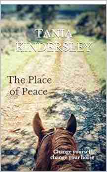 The Place Of Peace: Change Yourself Change Your Horse