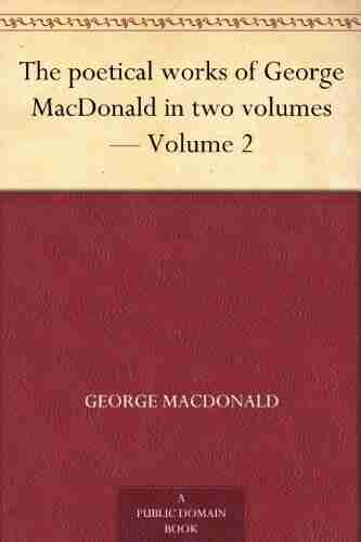 The poetical works of George MacDonald in two volumes Volume 2