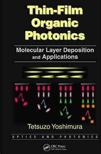 Thin Film Organic Photonics: Molecular Layer Deposition And Applications (Optics And Photonics 4)