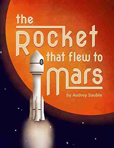 The Rocket that Flew to Mars: A Nerdy Nursery Rhyme