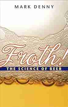 Froth : The Science Of Beer