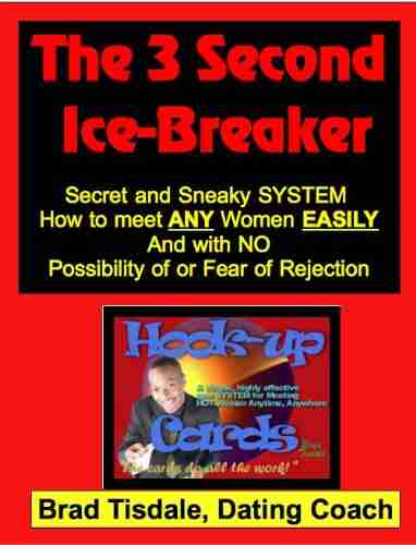 The 3 Second Ice Breaker Secret And Sneaky System How To Meet Women Easily And With NO Possibility Of Or Fear Of Rejection (The Hookup Cards 1)